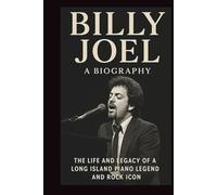 BILLY JOEL BIOGRAPHY: The life and legacy of a Long Island piano legend and rock icon