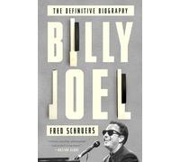Fred Schruers – Billy Joel: The Definitive Biography