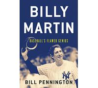 Billy Martin: Baseball's Flawed Genius by Bill Pennington (2015-04-07)
