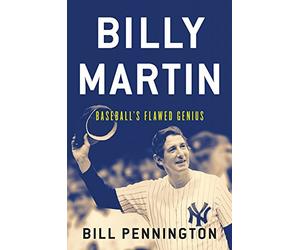 Billy Martin: Baseball's Flawed Genius by Bill Pennington (2015-04-07)