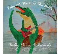 Billy Pierce - Take Me Back to The Delta