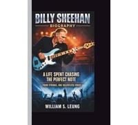 BILLY SHEEHAN: A LIFE SPENT CHASING THE PERFECT NOTE FOUR STRINGS, ONE RELENTLESS VOICE
