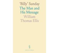 ‘Billy’ Sunday: The Man and His Message