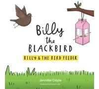 Billy the Blackbird: Billy and the Bird Feeder