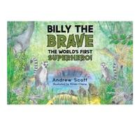 Billy The Brave The Worlds First Superhero by Andrew Scott Andrew Scott (Auteur)