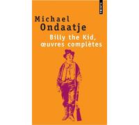 Billy the Kid, oeuvres complètes Poèmes du gaucher - Michael Ondaatje - Points - Poche - Roman