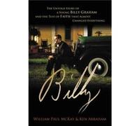 Billy The Untold Story of a Young Billy Graham and the Test of Faith that Almost Changed Everything by William Paul McKay & Ken Abraham William Paul McKay Ken Abraham (Auteur)