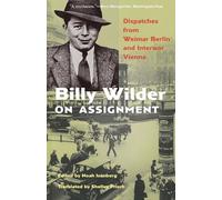 Billy Wilder en mission : Dépêches du Berlin de Weimar et de la Vienne de l'entre-deux-guerres