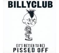 Billyclub - It's Better to Be Pissed Off
