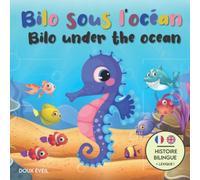Bilo sous l'Océan - Bilo under the Ocean: Livre bilingue pour enfants (français - anglais) | Bilingual children's book (french - english) | Dès 3 ans ... en couleur pour apprendre en s'amusant