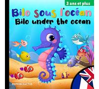 Bilo sous l'Océan - Bilo under the Ocean: Livre bilingue pour enfants (français - anglais) | Bilingual children's book (french - english) | 3 ans et ... et en couleurs pour apprendre en s'amusant
