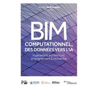 BIM computationnel, des données vers l'IA: Ingénierie et architecture, enseignement et recherche