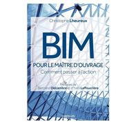 BIM pour le maître d'ouvrage Comment passer à l'action - Christophe Lheureux - Eyrolles - broché - Guide