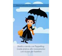 Bimbi a Tavola con Pappablog: Guida Pratica allo Svezzamento con Ricette per Bambini