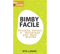 Bimby Facile: Ricette Veloci e Deliziose per Ogni Giorno