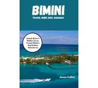 BIMINI TRAVEL GUIDE 2025, BAHAMAS: Unlock Bimini's Hidden Coves, Crystal Waters And Endless Adventures