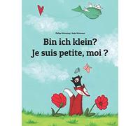 Bin ich klein? Je suis petite, moi ?: Kinderbuch Deutsch-Französisch (zweisprachig/bilingual)