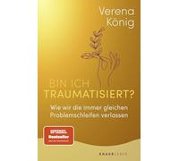 Bin ich traumatisiert?: Wie wir die immer gleichen Problemschleifen verlassen | Das Trauma-Buch für Einsteiger | Der SPIEGEL-Bestseller jetzt im Taschenbuch