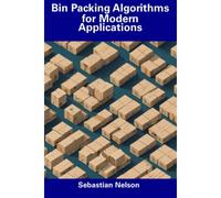 Bin Packing Algorithms For Modern Applications