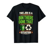Bin There Done That | Recycling Job Humour T-Shirt