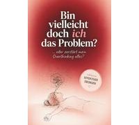 Bin vielleicht doch ich das Problem?: Warum du alles zerdenkst und wie du aufhörst, dich in deinen Gedanken zu verlieren