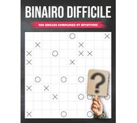 Binairo Difficile 480 Grilles Complexes et Intuitives: Développement Mental Avancé pour Joueurs Sérieux