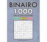 BINAIRO FACILE - MOYEN - DIFFICILE: 1000 GRILLES AVEC SOLUTIONS