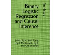Binary Logistic Regression and Causal Inference: DAGs, PSM, IPW, Panel Logit, Multilevel Logit, and Choice Logit