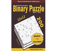 Binary Puzzle (Binairo - Takuzu) Adult Puzzle Book: 200 Medium to Very Hard (12x12) Puzzles