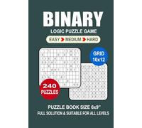 Binary Puzzle Book For Adults: 240 Puzzles Binary Great Logic Puzzle Game For Adults Seniors and Teens 3 Levels: Easy Medium and Hard Portable size 6x9 Inches.