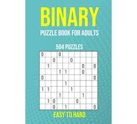 Binary Puzzle Book for Adults - 504 Puzzles - Easy to Hard: Critical Thinking Mental Exercise