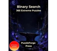 Binary Search - 365 Extreme Puzzles: Expert Binary Number Puzzles for Serious Logic Enthusiasts | Large Print | 2 Puzzles per Page | Solutions Included | Relentless Brain Training