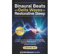 Binaural Beats and Delta Waves for Restorative Sleep: A Powerful Audio Collection Using Delta Waves for Deep Sleep and Binaural Beats for Mind-Body Relaxation, Inner Balance, and Spiritual Awakening