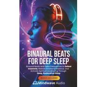 Binaural Beats for Deep Sleep: Binaural Beats and Delta Frequencies to Defeat Insomnia, Restore Emotional Balance, and Activate Spiritual Awakening Through Deep, Restorative Sleep