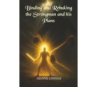 Binding and Rebuking the Strongman and his Plans