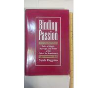 Binding Passions: Tales of Magic, Marriage, and Power at the End of the Renaissance