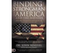 Binding the Strongman Over America by John Benefiel John Benefiel (Auteur)