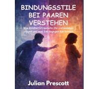 Bindungsstile bei Paaren verstehen: Wie Kindheitstraumata Ihr Liebesleben prägen und was Sie dagegen tun können