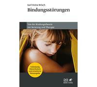 Bindungsstörungen: Von der Bindungstheorie zur Beratung und Therapie