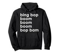 Bing Bop Boom Boom Bop Bam Sweat à Capuche