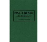 Bing Crosby, BIO-BIBLIOGRAPHIES IN THE PERFORMING ARTS J. Roger Osterholm (Auteur)