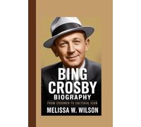 BING CROSBY BIOGRAPHY: From Crooner to Cultural Icon