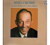BING CROSBY - Come Rain Or Come Shine [Vinyl LP]