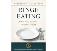 Binge Eating: When Food Becomes the Only Comfort: When Food Isn’t About Food
