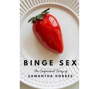 Binge Sex: The Confessional Diary of Samantha Hobbes