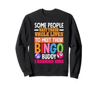 Bingo Buddy Certaines Personnes Attendent Toute Leur Vie Sweatshirt