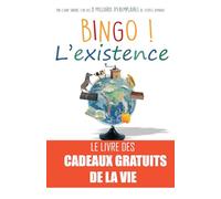 Bingo ! L'existence: Le livre des cadeaux gratuits de la vie