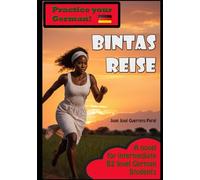 BINTAS REISE: Graded German Readers / German intermediate B1 B2 Level / Deutsch B1 B2 Mittleres Niveau / Novel for students / Roman für Studenten / Stufenweise Lektüre für Lernende.