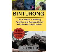 BINTURONG: The Tree Bear - Handling, Nutrition, and Reproduction of the Scented Jungle Dweller