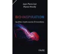 Bio-inspiration - Les êtres vivants source d'innovations Jean-Pierre Jost (Auteur), Alyssa Moody (Auteur)